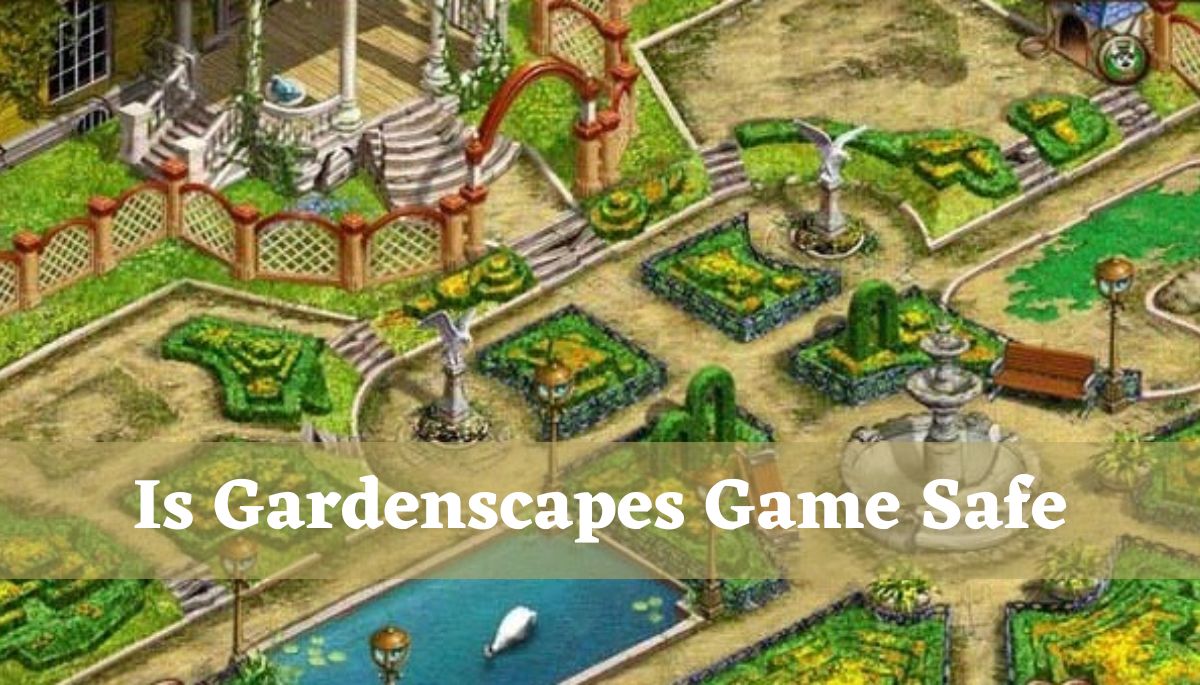 Is Gardenscapes Game Safe