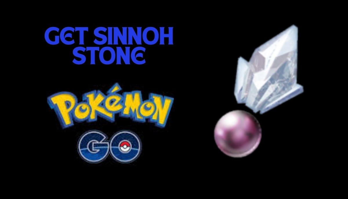 How to Get Sinnoh Stone in Pokémon Go