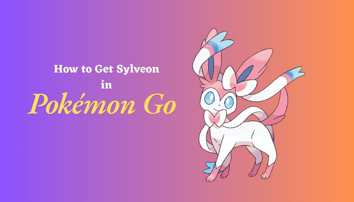 how to get Sylveon in Pokémon Go