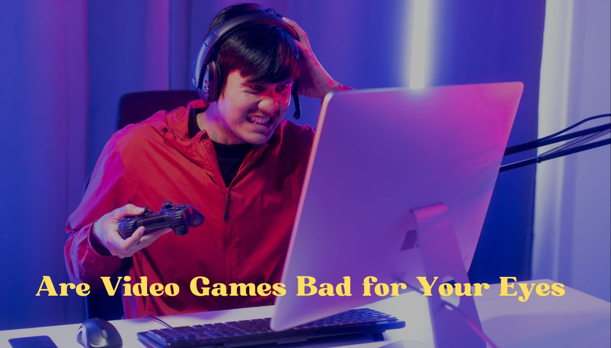 Why Are Video Games Bad for Your Eyes